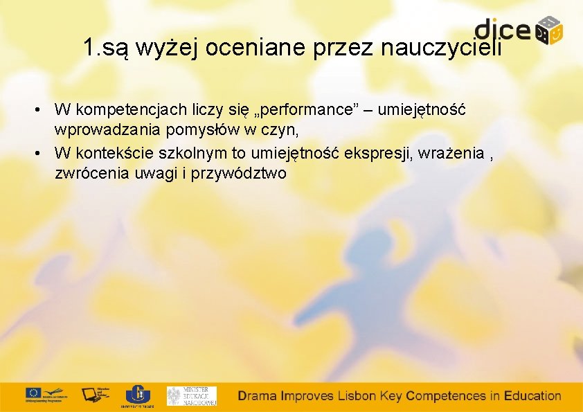 1. są wyżej oceniane przez nauczycieli • W kompetencjach liczy się „performance” – umiejętność