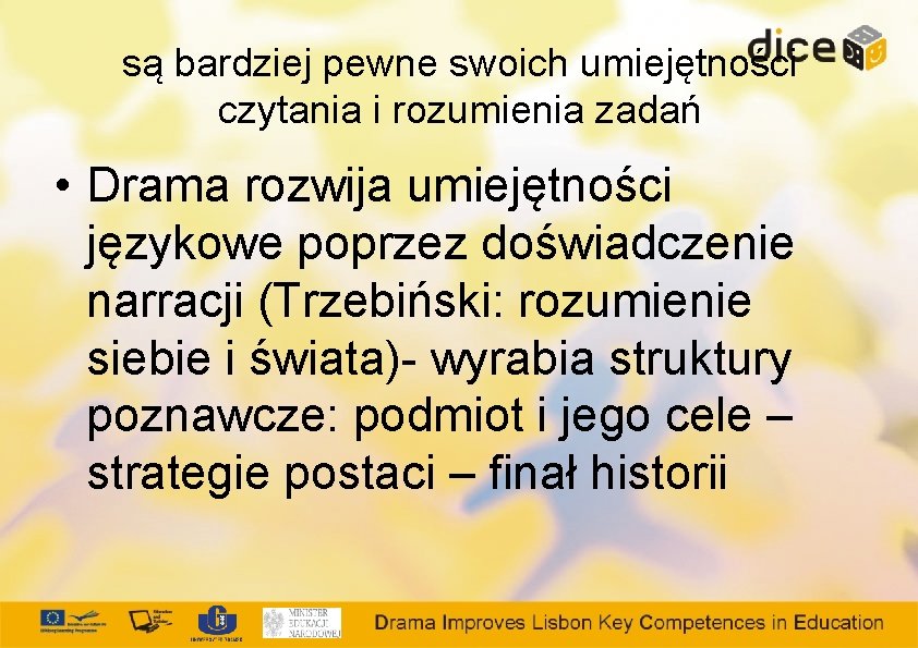 są bardziej pewne swoich umiejętności czytania i rozumienia zadań • Drama rozwija umiejętności językowe