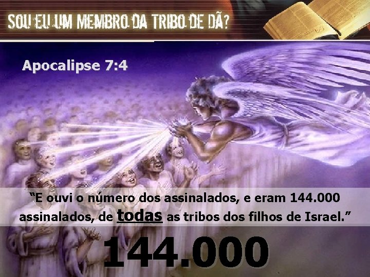 Apocalipse 7: 4 “E ouvi o número dos assinalados, e eram 144. 000 assinalados,