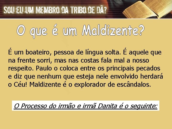 É um boateiro, pessoa de língua solta. É aquele que na frente sorri, mas