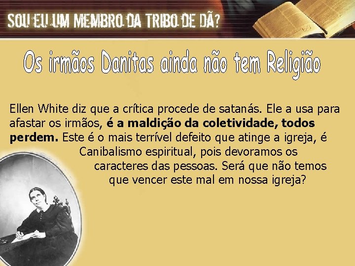 Ellen White diz que a crítica procede de satanás. Ele a usa para afastar