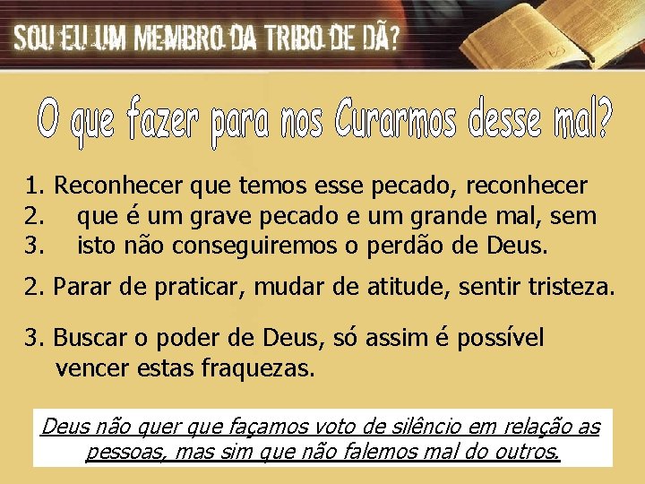 1. Reconhecer que temos esse pecado, reconhecer 2. que é um grave pecado e