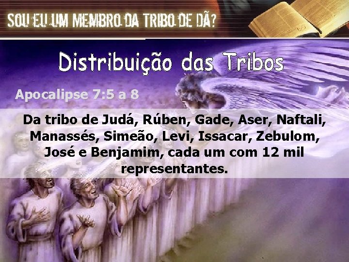 Apocalipse 7: 5 a 8 Da tribo de Judá, Rúben, Gade, Aser, Naftali, Manassés,