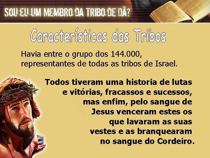 Havia entre o grupo dos 144. 000, representantes de todas as tribos de Israel.