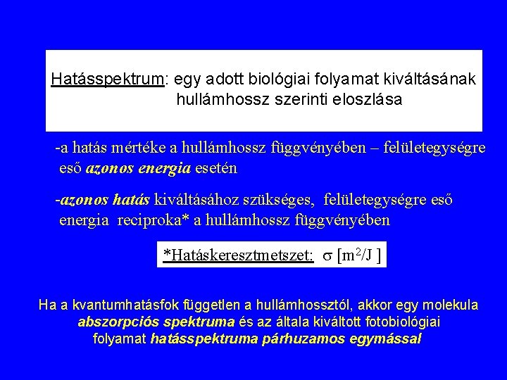 Hatásspektrum: egy adott biológiai folyamat kiváltásának hullámhossz szerinti eloszlása -a hatás mértéke a hullámhossz Hatásspektrum: egy adott biológiai folyamat kiváltásának hullámhossz szerinti eloszlása -a hatás mértéke a hullámhossz