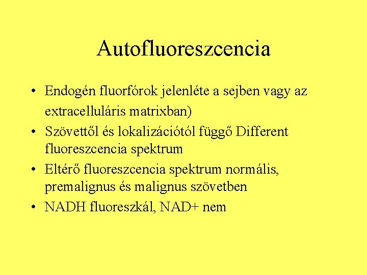 Autofluoreszcencia • Endogén fluorfórok jelenléte a sejben vagy az extracelluláris matrixban) • Szövettől és