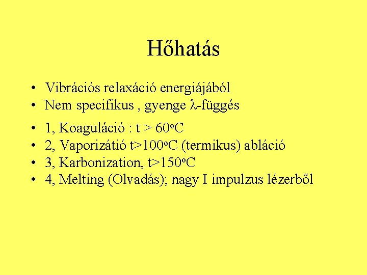 Hőhatás • Vibrációs relaxáció energiájából • Nem specifikus , gyenge λ-függés • • 1,