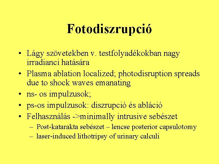 Fotodiszrupció • Lágy szövetekben v. testfolyadékokban nagy irradianci hatására • Plasma ablation localized; photodisruption