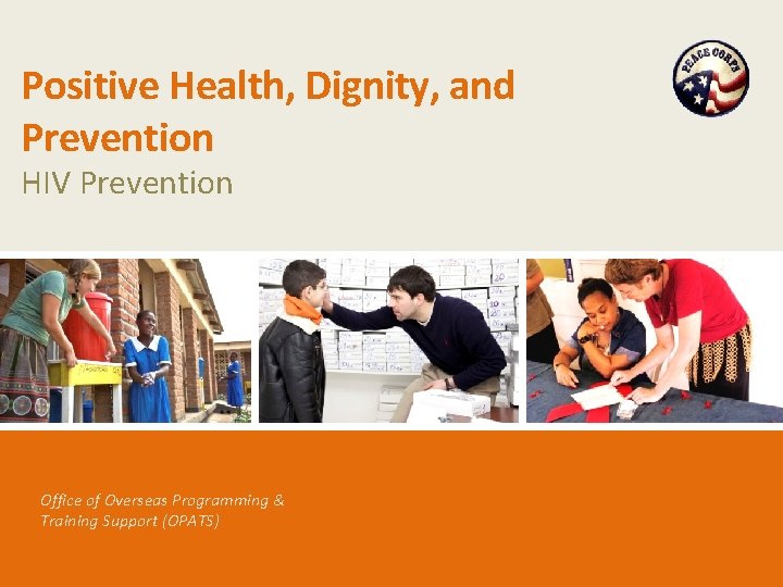 Positive Health, Dignity, and Prevention HIV Prevention Office of Overseas Programming & Training Support