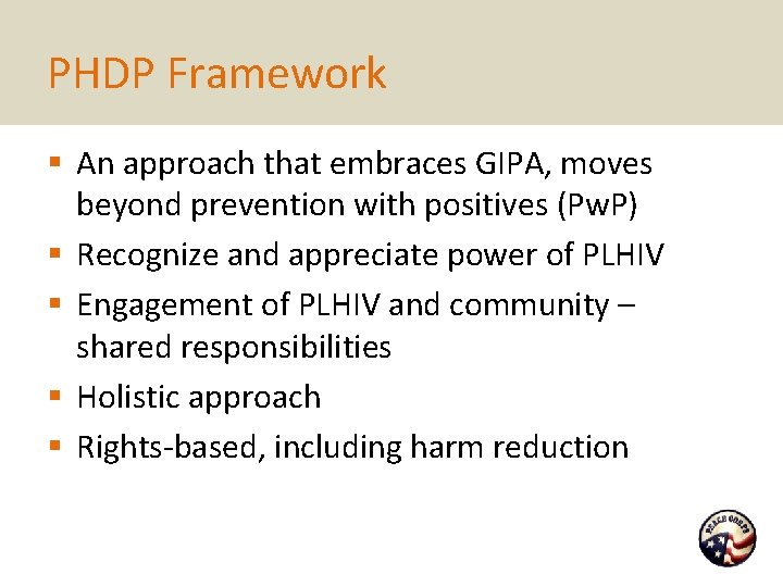 PHDP Framework § An approach that embraces GIPA, moves beyond prevention with positives (Pw.