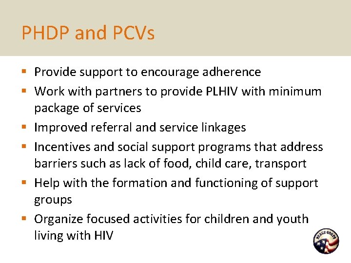 PHDP and PCVs § Provide support to encourage adherence § Work with partners to