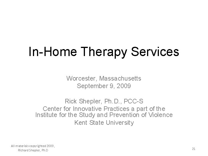 In-Home Therapy Services Worcester, Massachusetts September 9, 2009 Rick Shepler, Ph. D. , PCC-S