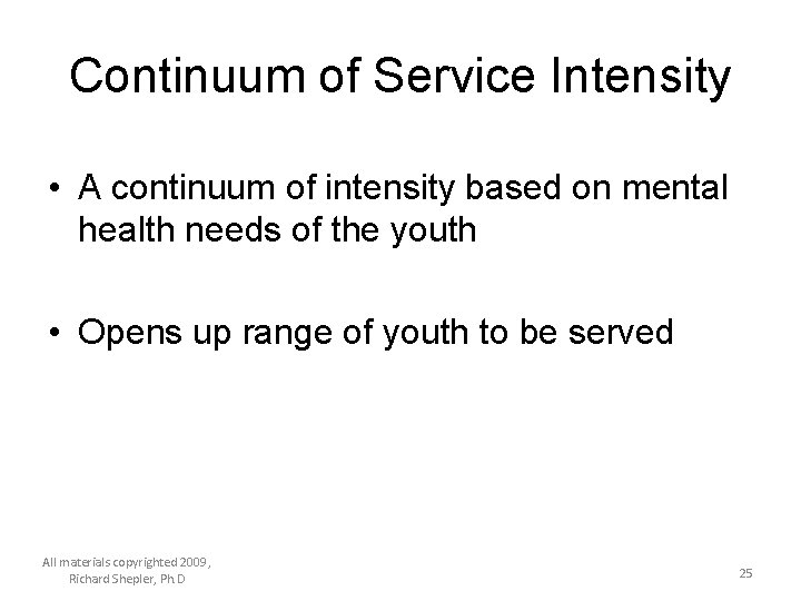 Continuum of Service Intensity • A continuum of intensity based on mental health needs