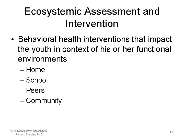 Ecosystemic Assessment and Intervention • Behavioral health interventions that impact the youth in context