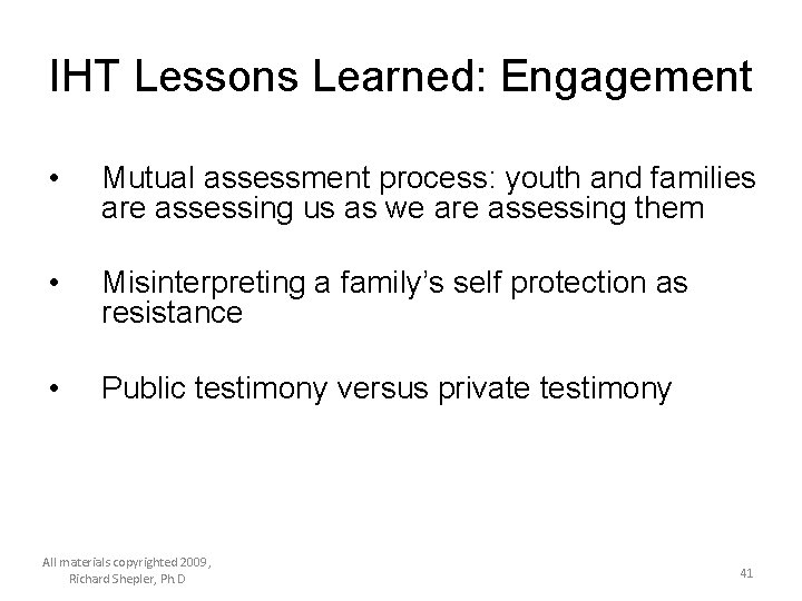 IHT Lessons Learned: Engagement • Mutual assessment process: youth and families are assessing us