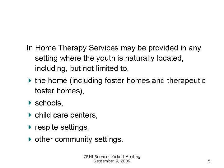 In Home Therapy Services may be provided in any setting where the youth is