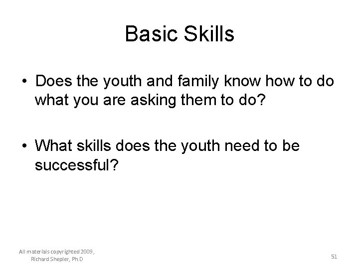 Basic Skills • Does the youth and family know how to do what you