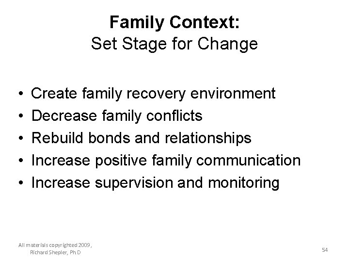 Family Context: Set Stage for Change • • • Create family recovery environment Decrease