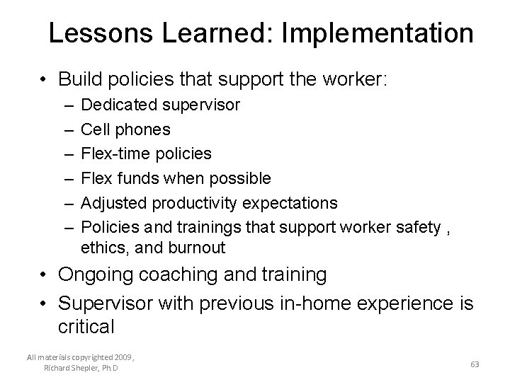 Lessons Learned: Implementation • Build policies that support the worker: – – – Dedicated