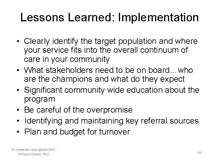 Lessons Learned: Implementation • Clearly identify the target population and where your service fits