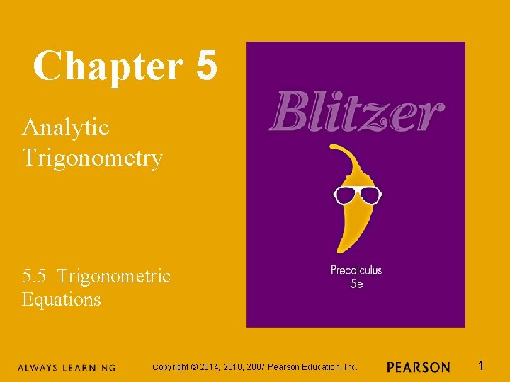 Chapter 5 Analytic Trigonometry 5. 5 Trigonometric Equations Copyright © 2014, 2010, 2007 Pearson