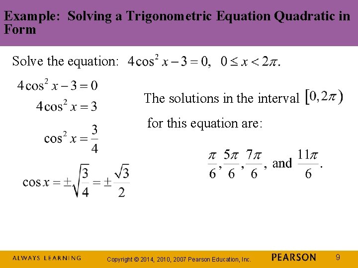 Example: Solving a Trigonometric Equation Quadratic in Form Solve the equation: The solutions in