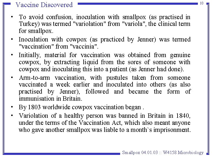 Vaccine Discovered 10 • To avoid confusion, inoculation with smallpox (as practised in Turkey) Vaccine Discovered 10 • To avoid confusion, inoculation with smallpox (as practised in Turkey)