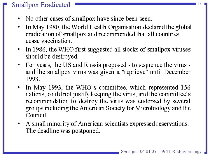 Smallpox Eradicated 12 • No other cases of smallpox have since been seen. • Smallpox Eradicated 12 • No other cases of smallpox have since been seen. •
