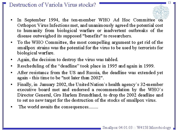 13 Destruction of Variola Virus stocks? • In September 1994, the ten-member WHO Ad 13 Destruction of Variola Virus stocks? • In September 1994, the ten-member WHO Ad