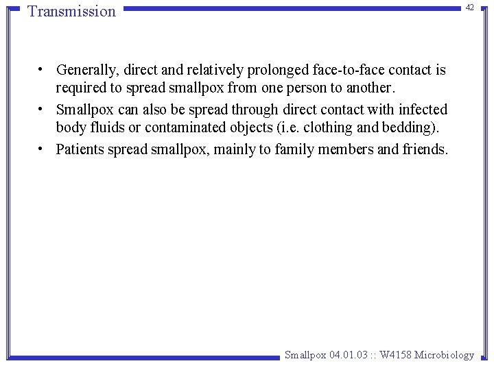 Transmission 42 • Generally, direct and relatively prolonged face-to-face contact is required to spread Transmission 42 • Generally, direct and relatively prolonged face-to-face contact is required to spread
