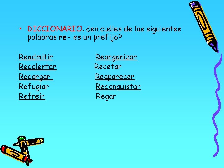  • DICCIONARIO. ¿en cuáles de las siguientes palabras re- es un prefijo? Readmitir