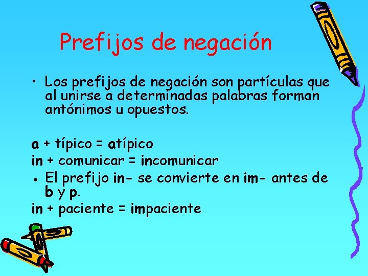 Prefijos de negación • Los prefijos de negación son partículas que al unirse a