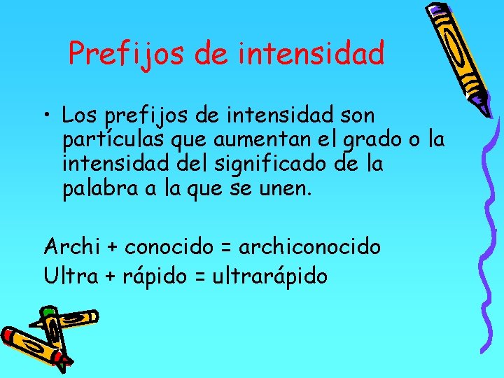 Prefijos de intensidad • Los prefijos de intensidad son partículas que aumentan el grado