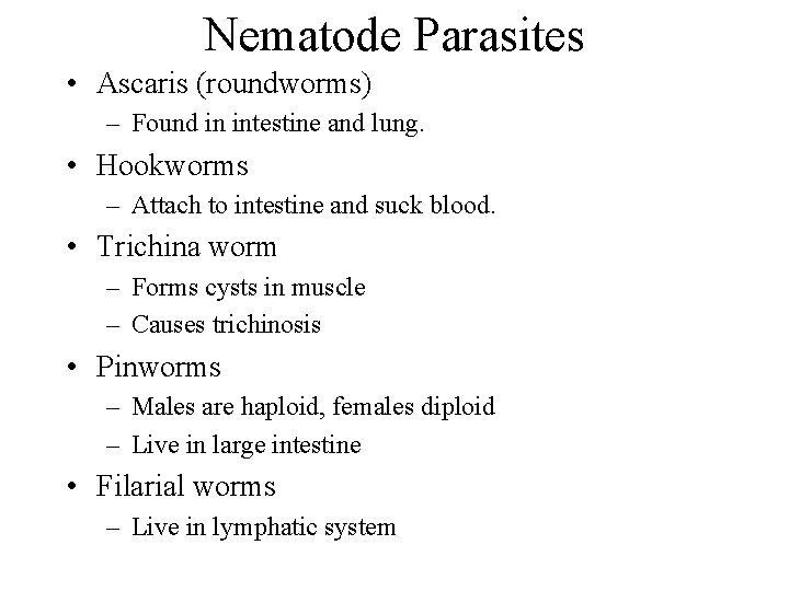 Nematode Parasites • Ascaris (roundworms) – Found in intestine and lung. • Hookworms – Nematode Parasites • Ascaris (roundworms) – Found in intestine and lung. • Hookworms –