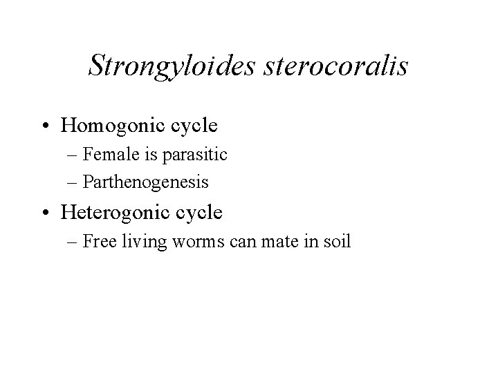 Strongyloides sterocoralis • Homogonic cycle – Female is parasitic – Parthenogenesis • Heterogonic cycle Strongyloides sterocoralis • Homogonic cycle – Female is parasitic – Parthenogenesis • Heterogonic cycle