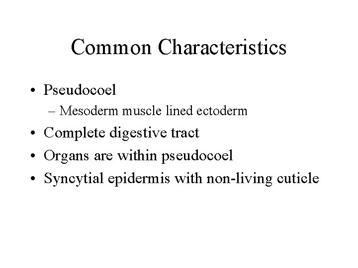 Common Characteristics • Pseudocoel – Mesoderm muscle lined ectoderm • Complete digestive tract • Common Characteristics • Pseudocoel – Mesoderm muscle lined ectoderm • Complete digestive tract •