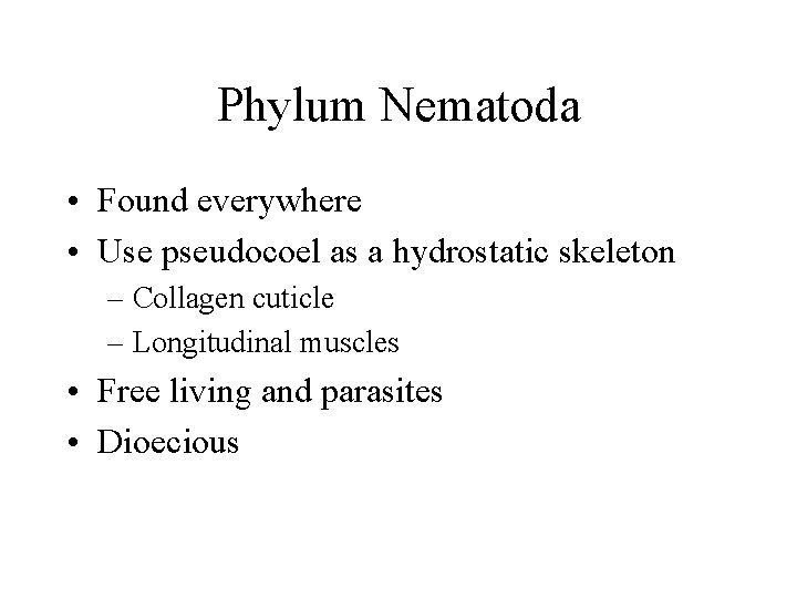 Phylum Nematoda • Found everywhere • Use pseudocoel as a hydrostatic skeleton – Collagen Phylum Nematoda • Found everywhere • Use pseudocoel as a hydrostatic skeleton – Collagen