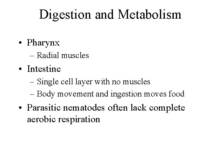 Digestion and Metabolism • Pharynx – Radial muscles • Intestine – Single cell layer Digestion and Metabolism • Pharynx – Radial muscles • Intestine – Single cell layer