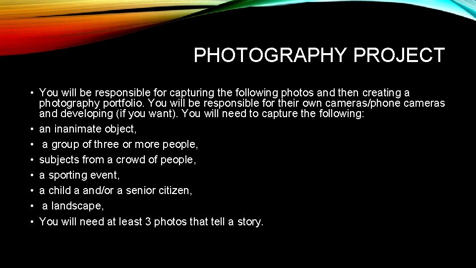 PHOTOGRAPHY PROJECT • You will be responsible for capturing the following photos and then