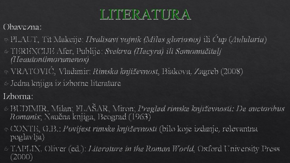 Obavezna: LITERATURA PLAUT, Tit Makcije: Hvalisavi vojnik (Miles gloriosus) ili Ćup (Aulularia) TERENCIJE Afer,