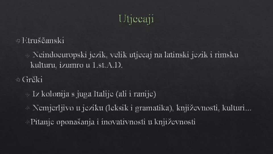 Utjecaji Etruščanski Neindoeuropski jezik, velik utjecaj na latinski jezik i rimsku kulturu, izumro u