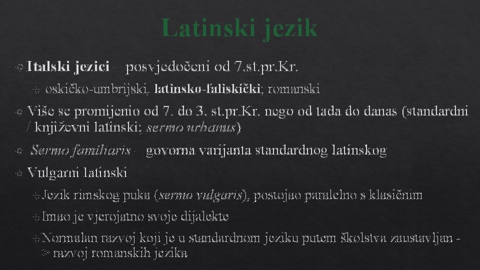Latinski jezik Italski jezici – posvjedočeni od 7. st. pr. Kr. oskičko-umbrijski, latinsko-faliskički; romanski