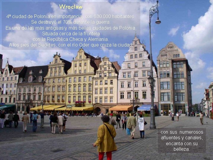 Wroclaw 4ª ciudad de Polonia en importancia, con 630. 000 habitantes. Se destruyó el