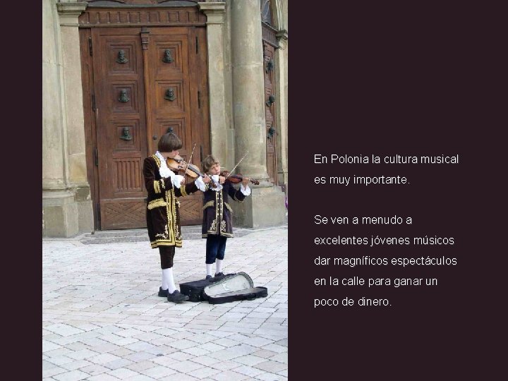 En Polonia la cultura musical es muy importante. Se ven a menudo a excelentes