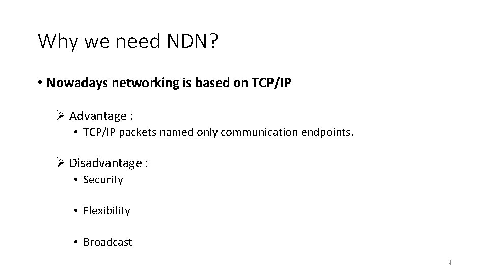 Why we need NDN? • Nowadays networking is based on TCP/IP Ø Advantage :