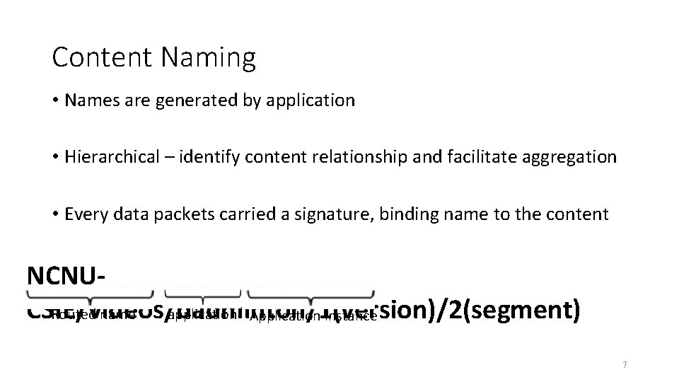 Content Naming • Names are generated by application • Hierarchical – identify content relationship