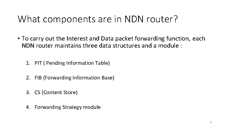 What components are in NDN router? • To carry out the Interest and Data