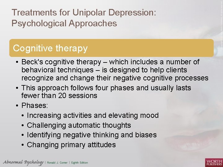 Treatments for Unipolar Depression: Psychological Approaches Cognitive therapy • Beck's cognitive therapy – which