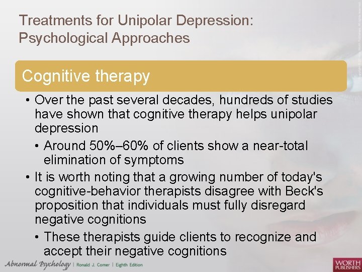 Treatments for Unipolar Depression: Psychological Approaches Cognitive therapy • Over the past several decades,