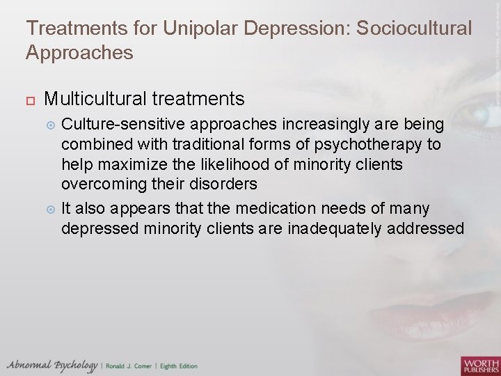 Treatments for Unipolar Depression: Sociocultural Approaches Multicultural treatments Culture-sensitive approaches increasingly are being combined